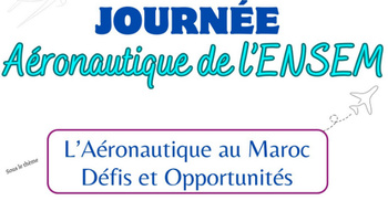 6ème édition de la Journée Aéronautique de l’ENSEM: une édition réussie autour des défis et opportunités du secteur au Maroc 6ème édition de la Journée Aéronautique de l’ENSEM: une édition réussie autour des défis et opportunités du secteur au Maroc
